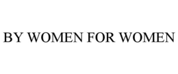 BY WOMEN FOR WOMEN trademark