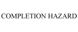 COMPLETION HAZARD trademark