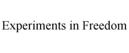 EXPERIMENTS IN FREEDOM trademark
