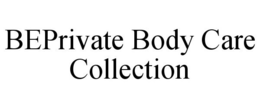 BEPRIVATE BODY CARE COLLECTION trademark