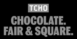 TCHO CHOCOLATE. FAIR & SQUARE. trademark