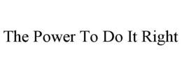 THE POWER TO DO IT RIGHT trademark