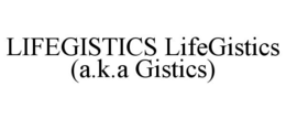 LIFEGISTICS LIFEGISTICS (A.K.A GISTICS) trademark