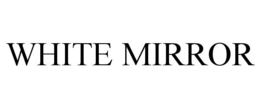 WHITE MIRROR trademark