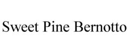 SWEET PINE BERNOTTO trademark