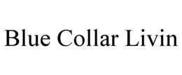 BLUE COLLAR LIVIN trademark