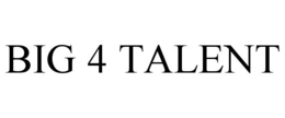 BIG 4 TALENT trademark