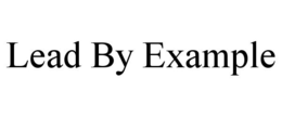LEAD BY EXAMPLE trademark