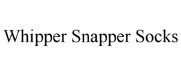 WHIPPER SNAPPER SOCKS trademark