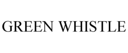 GREEN WHISTLE trademark