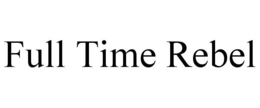 FULL TIME REBEL trademark