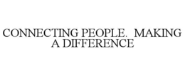CONNECTING PEOPLE. MAKING A DIFFERENCE trademark