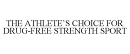 THE ATHLETE'S CHOICE FOR DRUG-FREE STRENGTH SPORT trademark