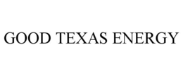 GOOD TEXAS ENERGY trademark