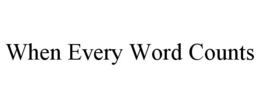 WHEN EVERY WORD COUNTS trademark