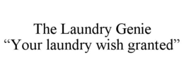 THE LAUNDRY GENIE "YOUR LAUNDRY WISH GRANTED" trademark