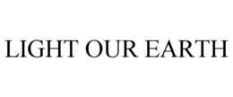 LIGHT OUR EARTH trademark