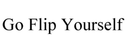 GO FLIP YOURSELF trademark