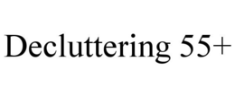 DECLUTTERING 55+ trademark