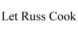 LET RUSS COOK trademark