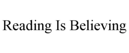 READING IS BELIEVING trademark