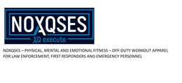 NOXQSES XQ EXECUTE NOXQSES - PHYSICAL, MENTAL AND EMOTIONAL FITNESS - OFF-DUTY WORKOUT APPAREL FOR LAW ENFORCEMENT, FIRST RESPONDERS AND EMERGENCY PERSONNEL trademark