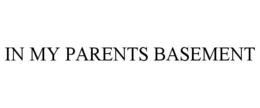 IN MY PARENTS BASEMENT trademark