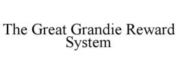 THE GREAT GRANDIE REWARD SYSTEM trademark