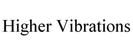 HIGHER VIBRATIONS trademark