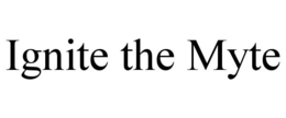 IGNITE THE MYTE trademark