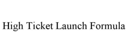HIGH TICKET LAUNCH FORMULA trademark