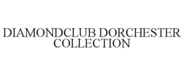 DIAMONDCLUB DORCHESTER COLLECTION trademark