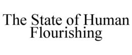 THE STATE OF HUMAN FLOURISHING trademark