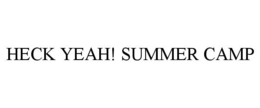 HECK YEAH! SUMMER CAMP trademark
