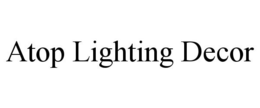 ATOP LIGHTING DECOR trademark