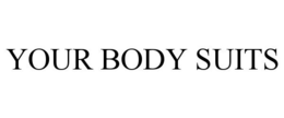 YOUR BODY SUITS trademark