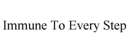 IMMUNE TO EVERY STEP trademark