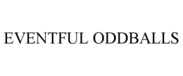 EVENTFUL ODDBALLS trademark