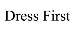DRESS FIRST trademark