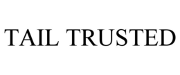 TAIL TRUSTED trademark