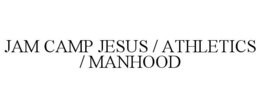 JAM CAMP JESUS / ATHLETICS / MANHOOD trademark