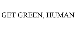 GET GREEN, HUMAN trademark