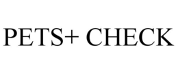 PETS+ CHECK trademark