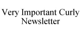 VERY IMPORTANT CURLY NEWSLETTER trademark