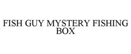 FISH GUY MYSTERY FISHING BOX trademark