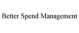 BETTER SPEND MANAGEMENT trademark