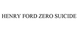 HENRY FORD ZERO SUICIDE trademark