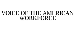 VOICE OF THE AMERICAN WORKFORCE trademark