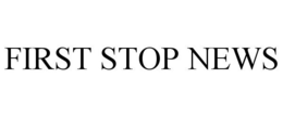 FIRST STOP NEWS trademark