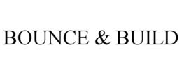 BOUNCE & BUILD trademark